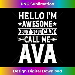 Ava Funny Girl Name Hello I'm Awesome Call Me Ava - Stylish Sublimation Digital Download