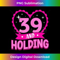 s 39 and holding 39th birthday for her thirty-ninth bday 1 - Digital Sublimation Download File