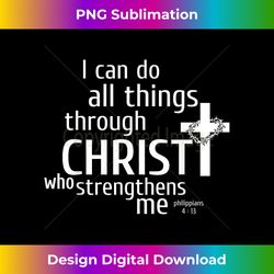 i can do all things through christ - christian