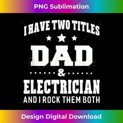 I Have Two Titles Dad & Electrician Men s Idea - Retro PNG Sublimation Digital Download