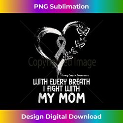 With Every Breath I Fight With My Mom Lung Cancer Awareness 1 - PNG Transparent Sublimation File