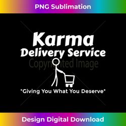 Karma Delivery Service Get What You Deserve Shopping Cart - PNG Transparent Digital Download File for Sublimation