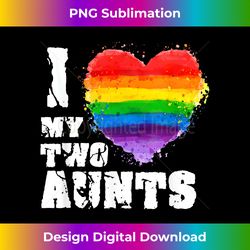 I Love My Two Aunts Gay LGBT - High-Quality PNG Sublimation Download