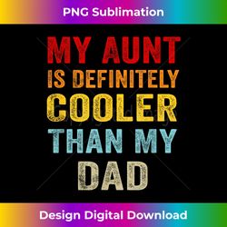 My Aunt Is Definitely Cooler Than My Dad Girl Boy Aunt Love - PNG Transparent Sublimation Design