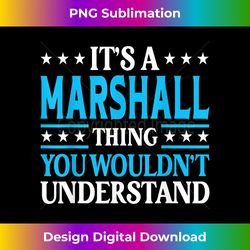 It's A Marshall Thing Surname Funny Last Name Marshall - Professional Sublimation Digital Download