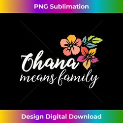s Ohana Means Family Flowers 1 - Instant Sublimation Digital Download