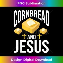 Cornbread and Jesus Corn Bread Baking Thanksgiving - Premium Sublimation Digital Download