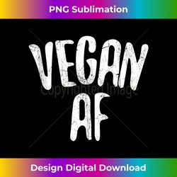 Vegan AF T-Shirt Vegan Gift Vegetarian Shirt Tank Top 2 - Signature Sublimation PNG File