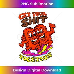 Vintage Get Your Shit Together 2 - Instant Sublimation Digital Download