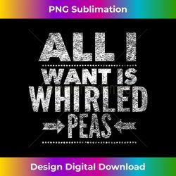 World Peace All I Want Is Whirled Peas 1 - Unique Sublimation PNG Download