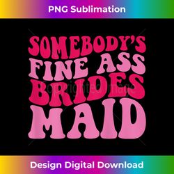 Somebody's Fine Ass Bridesmaid 2 - Exclusive PNG Sublimation Download
