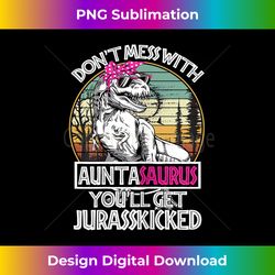 Womens Don't Mess With Auntasaurus You'll Get Jurasskicked Funny 3 - Elegant Sublimation PNG Download