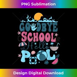 Goodbye School Hello Pool Summer Groovy Last Day Of School - Professional Sublimation Digital Download