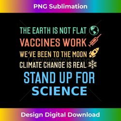The Earth is Not Flat Stand Up for Science Funny idea 2 - PNG Transparent Sublimation Design