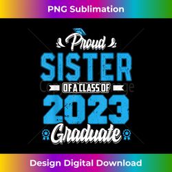 Proud Sister Of A Class Of 2023 Graduate Graduation - Elegant Sublimation PNG Download