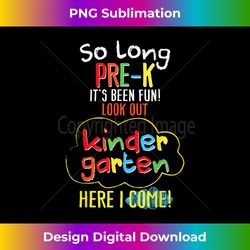 So Long Pre K It's Been Fun Look Out Kindergarten Kid - Decorative Sublimation PNG File