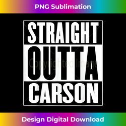 Straight Outta Carson - Instant Sublimation Digital Download