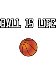 ball is life ( basketball )