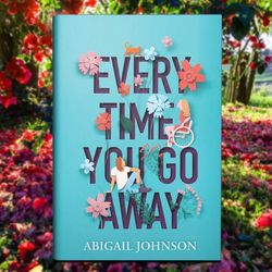 "Every Time You Go Away" by Abigail Johnson - EPUB & PDF Download