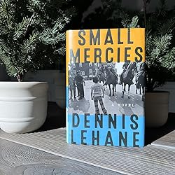 "Small Mercies: A Novel" by Dennis Lehane  - EPUB & PDF Download Book Now !