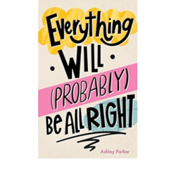 "Everything Will (Probably) Be All Right" by Ashley Parker  - PDF &  EPUB Download Book Now !