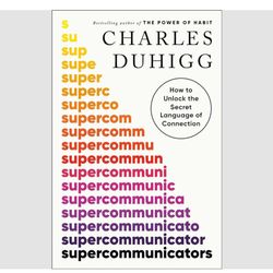 "Supercommunicators: How to Unlock the Secret Language of Connection" by Charles Duhigg - PDF & EPUB Book!