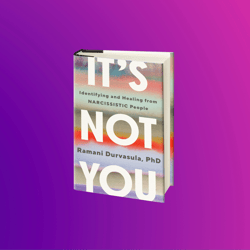 "It's Not You: Identifying and Healing from Narcissistic People" by Ramani Durvasula PhD - PDF & EPUB Book!