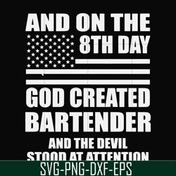 And on the 8th day God created bartender and the devil stood at attention svg, png, dxf, eps file FN000547