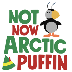 Not now arctic puffin Svg, Elf Christmas Svg, Elf Svg Files, Buddy Elf Svg, Elf Svg Movie, Digital Download