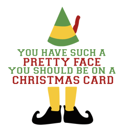 You have such a pretty face you should be on a christmas card Svg, Elf Christmas Svg, Elf Svg Files, Buddy Elf Svg