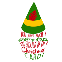 You have such a pretty face you should be on a christmas card Svg, Elf Christmas Svg, Elf Svg Files, Buddy Elf Svg