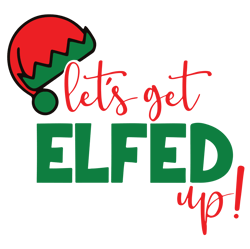 let's get elfed up svg, elf hat svg, christmas wine svg, holidays svg, christmas svg designs, digital download