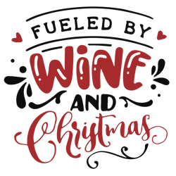Fueled by wine and christmas Svg, Christmas Wine Svg, Christmas Svg, Wine Tumbler Svg, Wine Glass Svg, Holidays Svg