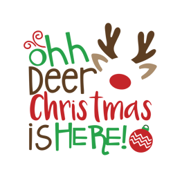 Ohh deer christmas is here Svg, Reindeer Christmas Svg, Holidays Svg, Christmas Svg Designs, Digital download