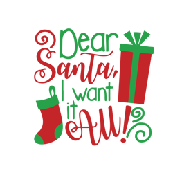 Dear santa i want it all Svg, Santa Svg, Christmas Svg, Holidays Svg, Christmas Svg Designs, Digital download