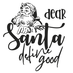 Dear santa define good Svg, Santa claus Svg, Christmas Svg, Holidays Svg, Christmas Svg designs, Digital download