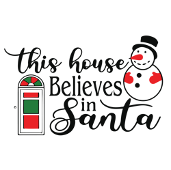 This house believes in santa Svg, Snowman Svg, Christmas Svg, Holidays Svg, Christmas Svg Designs, Digital download