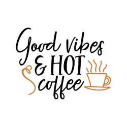 Good vibes and hot coffee Svg, Coffee Svg, Coffee Quotes Svg, Funny Coffee Svg, Caffeine Queen, Coffee Lovers Svg