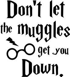 Don't let the muggles get you down Svg, Harry Potter Svg, Harry Potter Clipart, Hogwarts Svg, Harry Potter Magic Svg