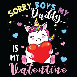 Sorry Boys My Daddy Is My Valentine Svg, Cute Unicorn Svg, Valentine Svg, Unicorn Svg, Unicorn Valentine Svg, Daddy Svg