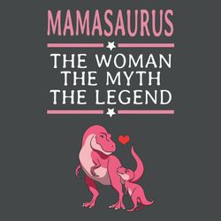 Mama Saurus The Woman The Myth The Legend Svg, Mother's Day Svg, Mom Svg, Mothers Gift Svg, Mama Svg, Saurus Svg, T-Rex