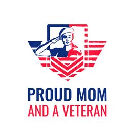Proud Mom And A Veteran Svg, Mother's Day Svg, Mom Svg, Happy Mother's Day Svg, Mother's Day T-Shirt Svg, Png Dxf Eps