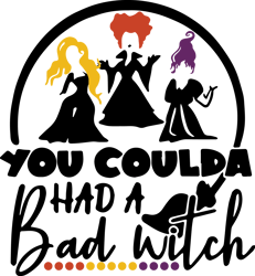 You coulda had a bad witch Svg, Sanderson Svg, Sanderson Sisters Svg, Halloween Svg, Cricut, Silhouette Cut Files