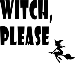 Witch Please Svg, Hocus Pocus Svg, Witch Svg, Witch broom Svg, Halloween Svg, Hocus Pocus clipart, Instant download