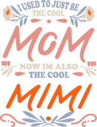 I Used To Just Be The Cool Mom Now Im Also The Cool Mimi Svg, Mother's Day Svg, Mom Svg, Mom Shirt Svg, Mom Life Svg