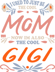 I Used To Just Be The Cool Mom Now Im Also The Cool Gigi Svg, Mother's Day Svg, Mom Svg, Mom Shirt Svg, Mom Life Svg