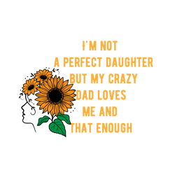 I'm Not A Perfect Daughter Svg, Father's Day Svg, Daddy Svg, Dad Shirt, Father Svg, Digital Download