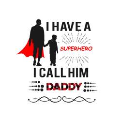 I Have A Superhero I Call Him Daddy Svg, Father's Day Svg, Daddy Svg, Dad Shirt, Father Svg, Digital Download