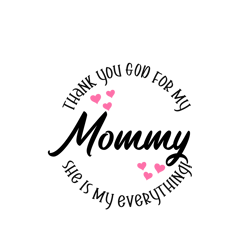 Thank You God For My Mommy She Is My Everything Svg, Mother's Day Svg, Mom Gift Svg, Mom Shirt, Mama Svg, Mom Life Svg