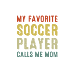 My Favorite Soccer Player Calls Me Mom Svg, Mother's Day Svg, Mom Gift Svg, Mom Shirt, Mama Svg, Mom Life Svg